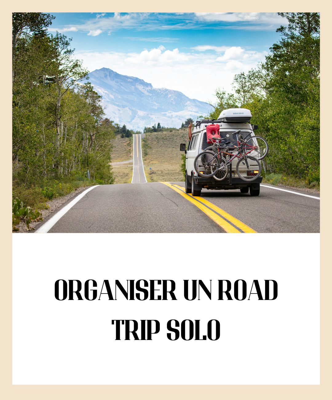 Organiser ton road trip solo : mes conseils pour partir sereine