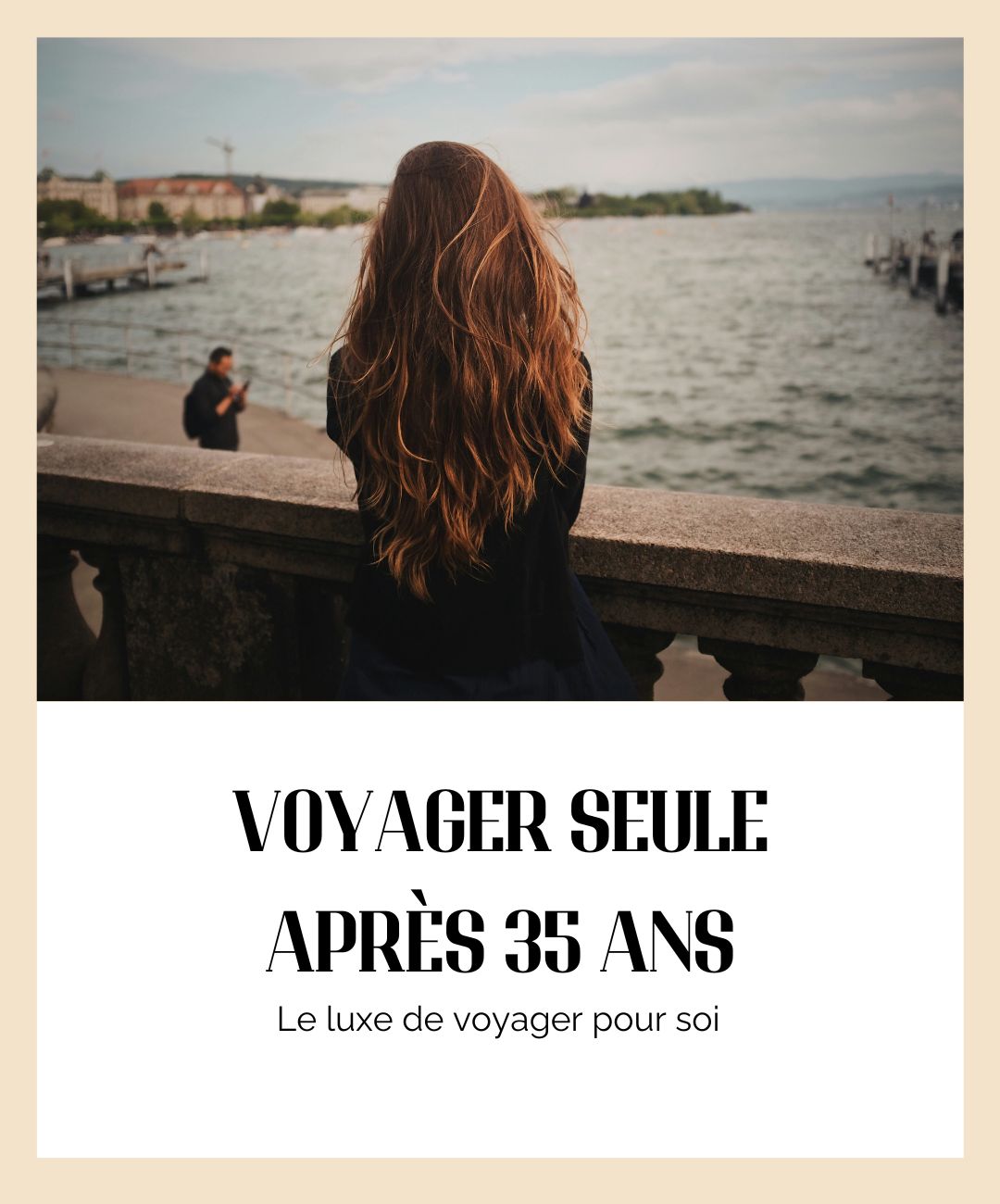 Voyager seule après 35 ans : le luxe de voyager pour soi